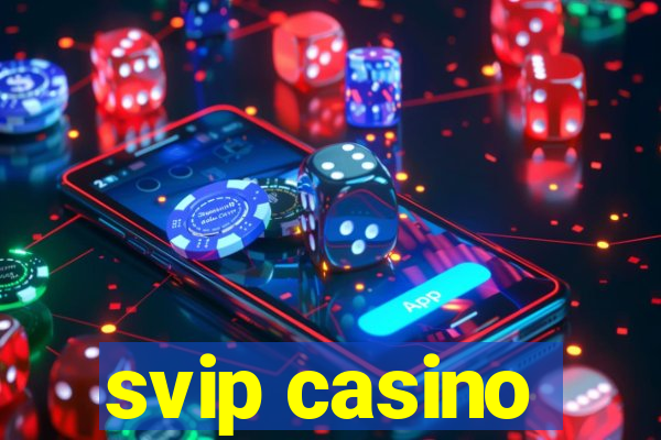 svip casino